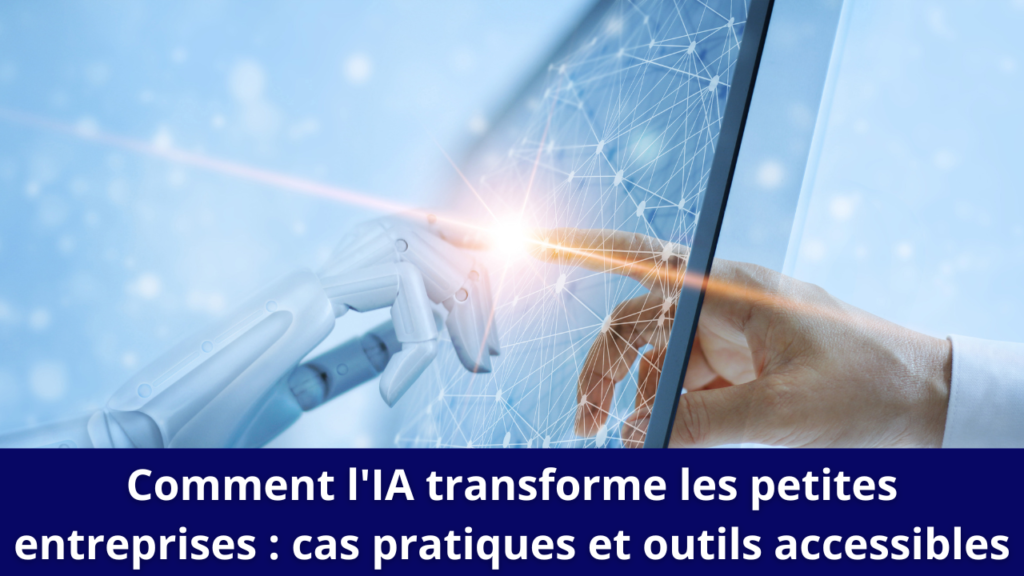 Comment l'IA transforme les petites entreprises : cas pratiques et outils accessibles