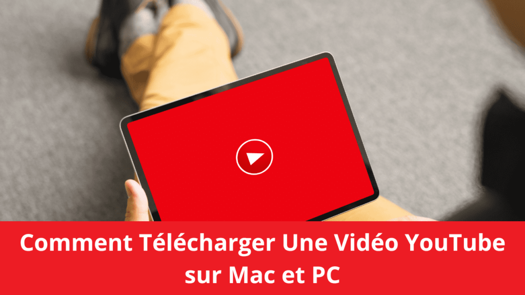 Comment Télécharger Une Vidéo YouTube sur Mac et PC