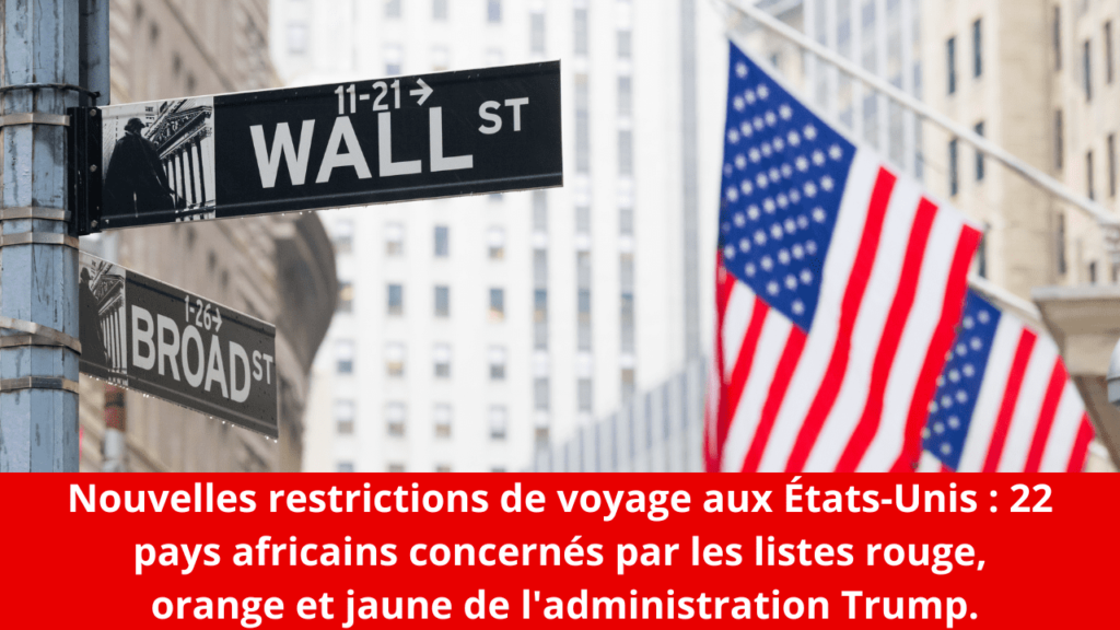 Nouvelles restrictions de voyage aux États-Unis : 22 pays africains concernés par les listes rouge, orange et jaune de l'administration Trump.