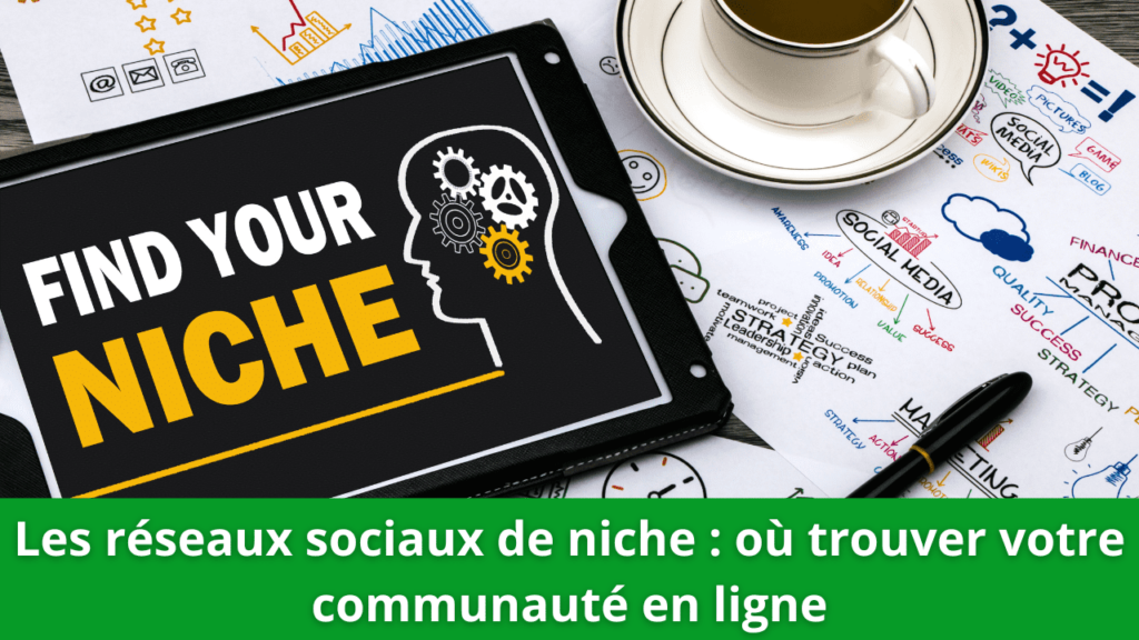 Les réseaux sociaux de niche : où trouver votre communauté en ligne