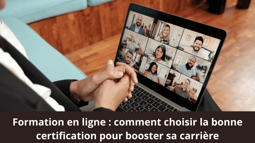 Formation en ligne : comment choisir la bonne certification pour booster sa carrière