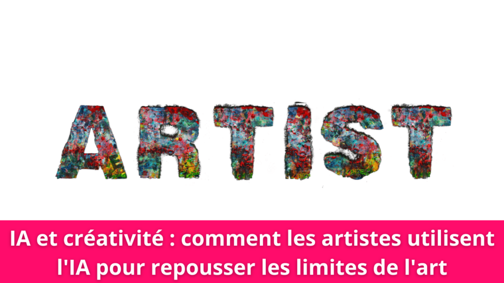 IA et créativité : comment les artistes utilisent l'IA pour repousser les limites de l'art