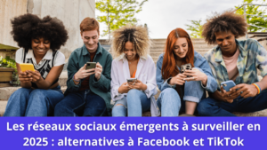 Read more about the article Les réseaux sociaux émergents à surveiller en 2025 : alternatives à Facebook et TikTok