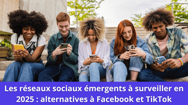 Les réseaux sociaux émergents à surveiller en 2025 : alternatives à Facebook et TikTok