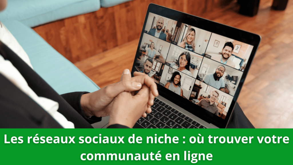 Les réseaux sociaux de niche : où trouver votre communauté en ligne