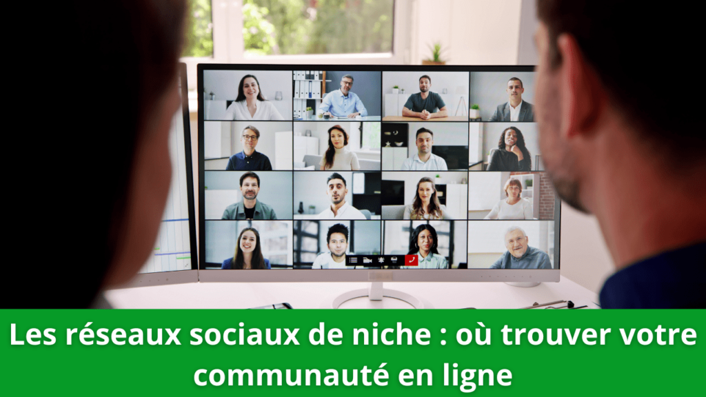 Les réseaux sociaux de niche : où trouver votre communauté en ligne