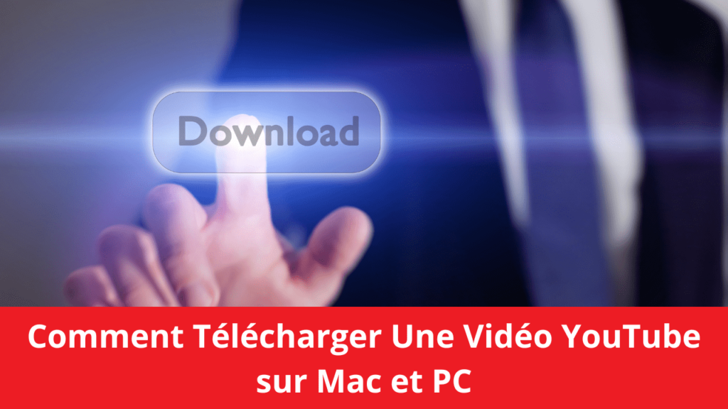 Comment Télécharger Une Vidéo YouTube sur Mac et PC