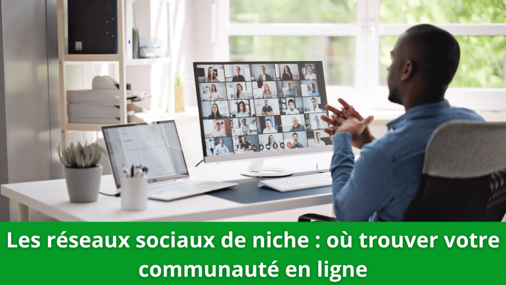 Les réseaux sociaux de niche : où trouver votre communauté en ligne