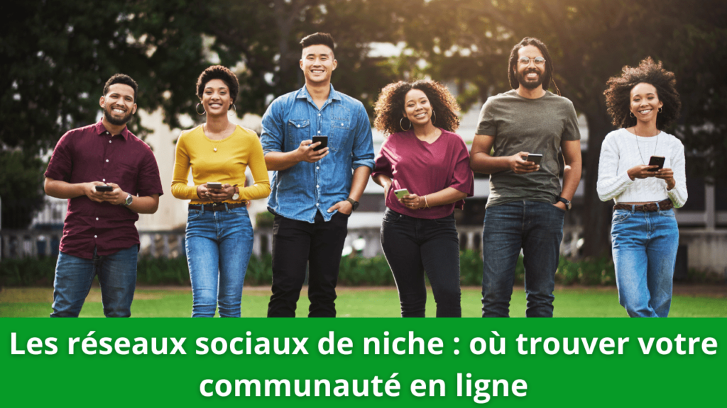 Les réseaux sociaux de niche : où trouver votre communauté en ligne