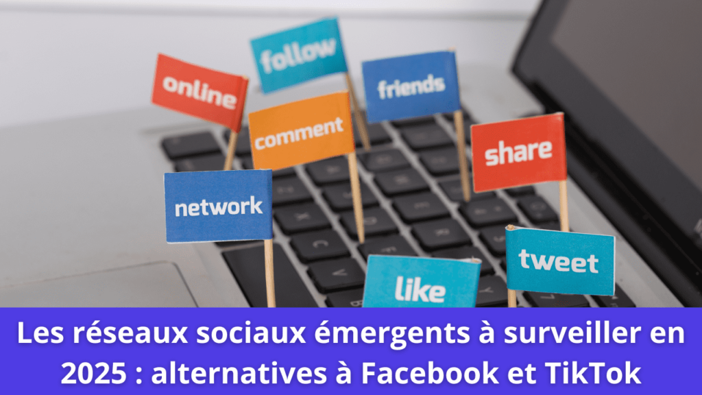 Les réseaux sociaux émergents à surveiller en 2025 : alternatives à Facebook et TikTok