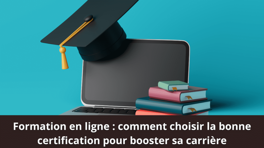 Formation en ligne : comment choisir la bonne certification pour booster sa carrière