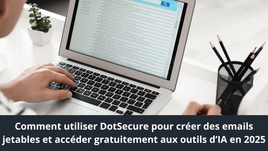 Comment utiliser DotSecure pour créer des emails jetables et accéder gratuitement aux outils d’IA en 2025